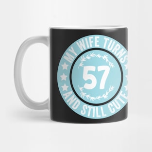 My Wife Turns 57 And Still Cute Funny birthday quote Mug